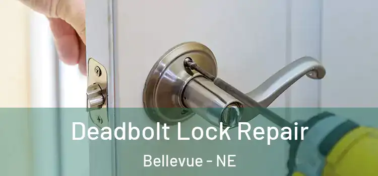  Deadbolt Lock Repair Bellevue - NE
