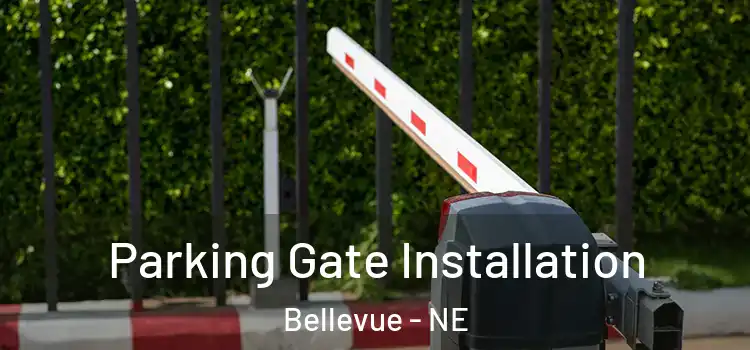 Parking Gate Installation Bellevue - NE